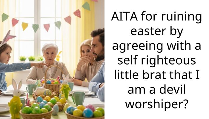 AITA for ruining easter by agreeing with a self righteous little brat that I am a devil worshiper?