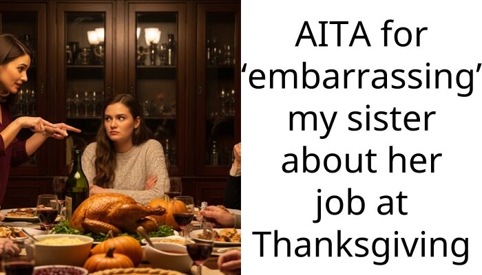 AITA for “embarra*sing” my sister about her job at Thanksgiving
