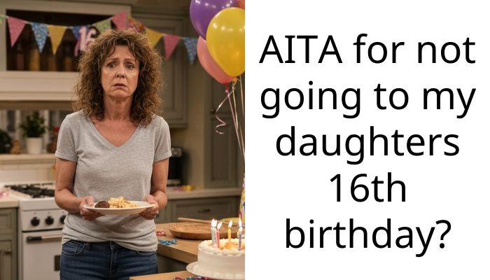 AITA for not going to my daughters 16th birthday?