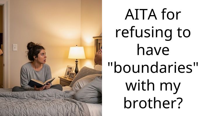 AITA for refusing to have “boundaries” with my brother?