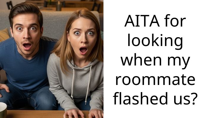 AITA for looking when my roommate flashed us?