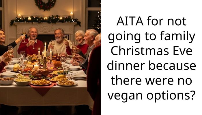 AITA for not going to family Christmas Eve dinner because there were no vegan options?