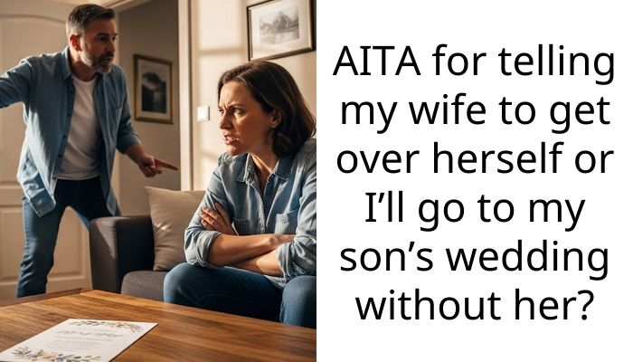 AITA for telling my wife to get over herself or I’ll go to my son’s wedding without her?