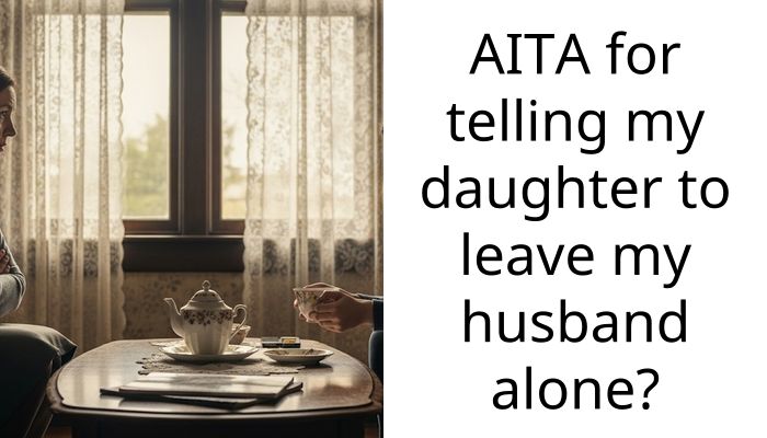 AITA for telling my daughter to leave my husband alone?
