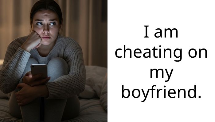 I am cheating on my boyfriend.