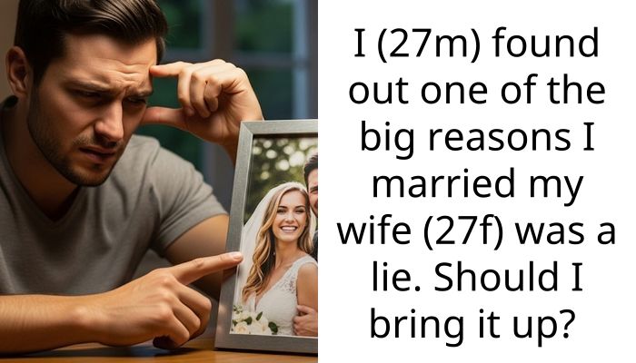 I (27m) found out one of the big reasons I married my wife (27f) was a lie. Should I bring it up?