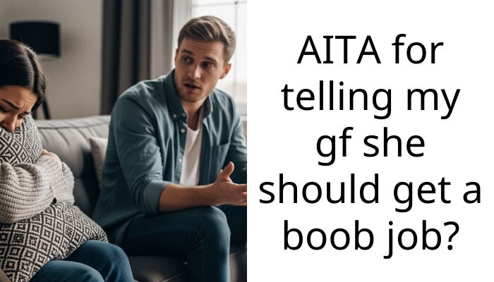 AITA for telling my gf she should get a b**b job?