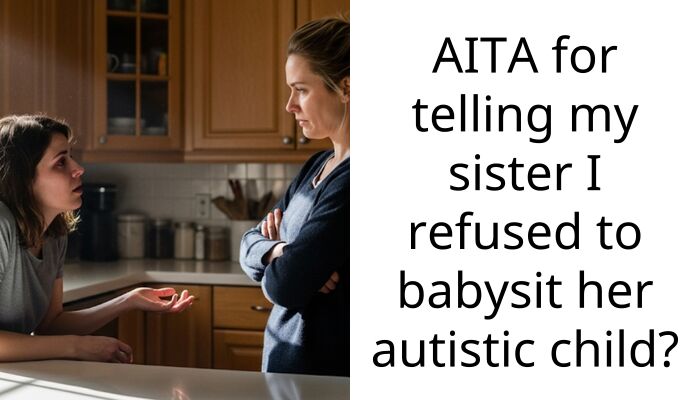 AITA for telling my sister I refused to babysit her autistic child?