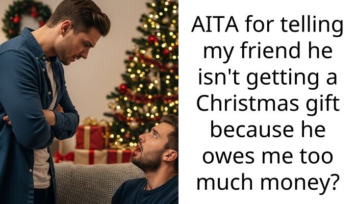 AITA for telling my friend he isn’t getting a Christmas gift because he owes me too much money?