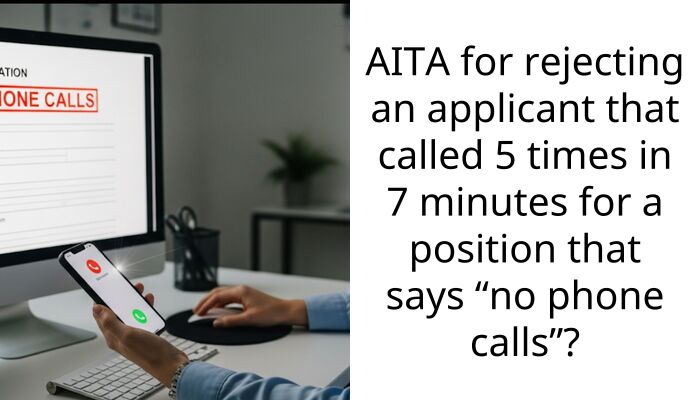 AITA for rejecting an applicant that called 5 times in 7 minutes for a position that says “no phone calls”?
