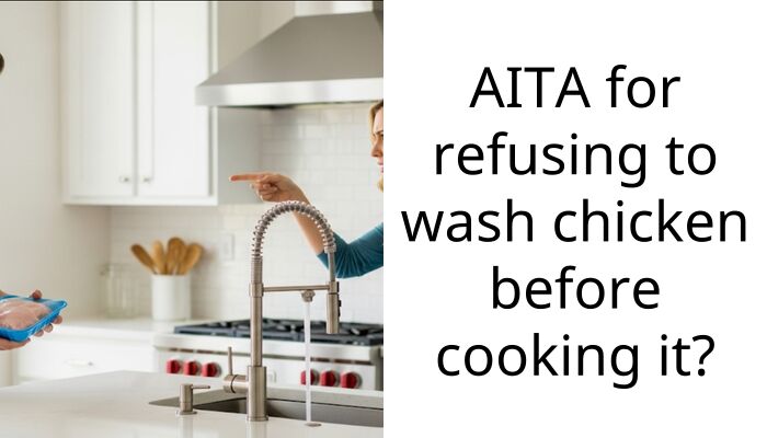 AITA for refusing to wash chicken before cooking it?