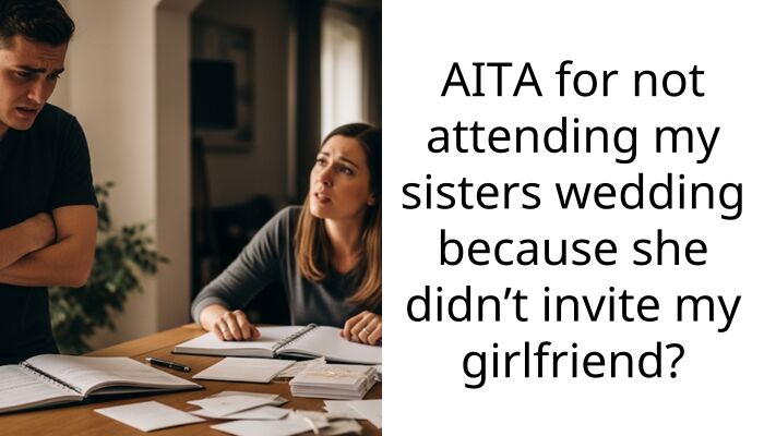 Man Refuses To Attend Sister’s Wedding After She Excludes His Longtime Girlfriend, Family Blames Him