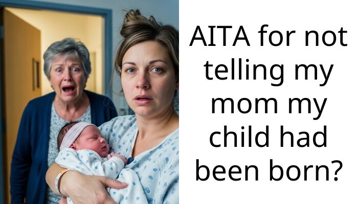 AITA for not telling my mom my child had been born?