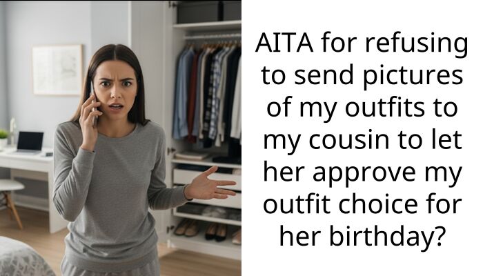 AITA for refusing to send pictures of my outfits to my cousin to let her approve my outfit choice for her birthday?