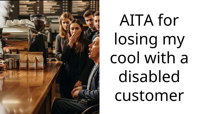 AITA for losing my cool with a disabled customer