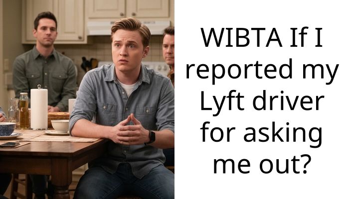 WIBTA If I reported my Lyft driver for asking me out?