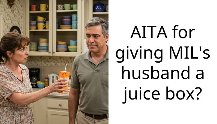 AITA for giving MIL’s husband a juice box?