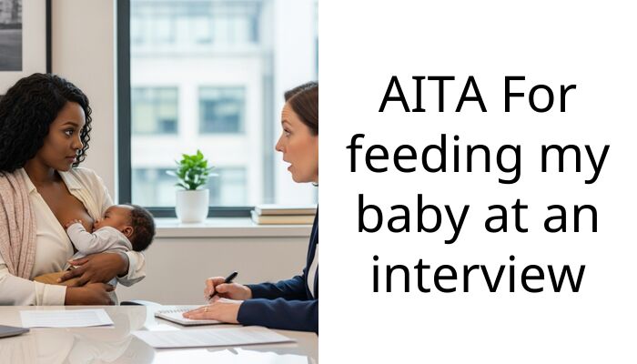 AITA For feeding my baby at an interview