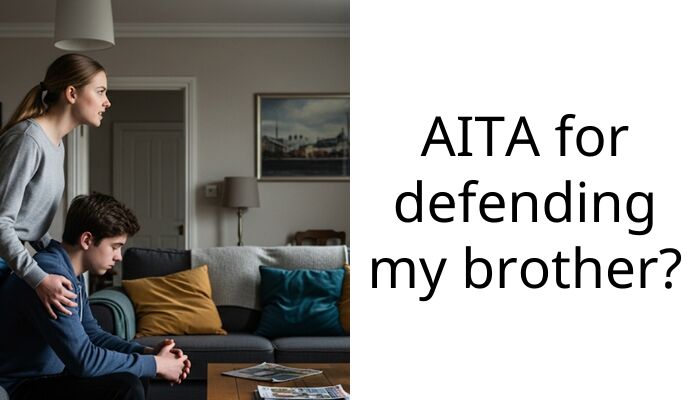 AITA for defending my brother?