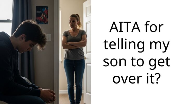 AITA for telling my son to get over it?