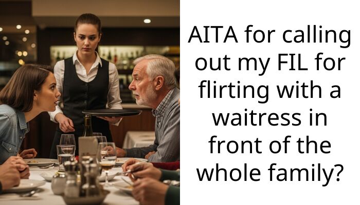 AITA for calling out my FIL for flirting with a waitress in front of the whole family?