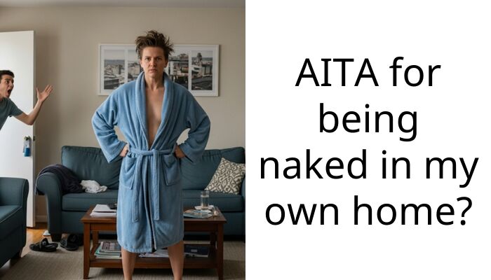 AITA for being n**ed in my own home?