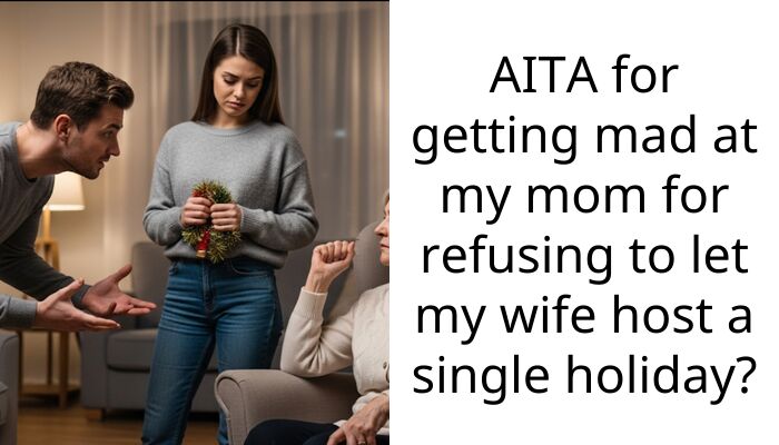 AITA for getting mad at my mom for refusing to let my wife host a single holiday?
