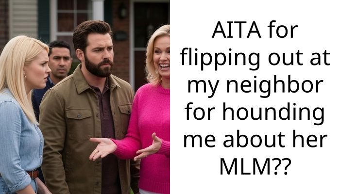 Redditor Finally Loses It Over Neighbor’s Persistent MLM Sales Tactics