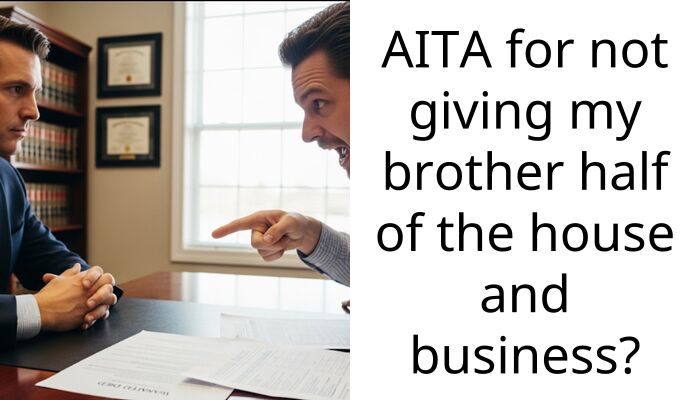 AITA for not giving my brother half of the house and business?