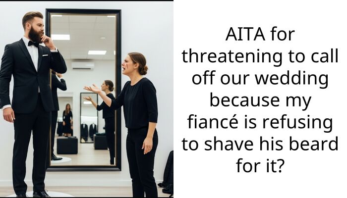 AITA for threatening to call off our wedding because my fiancé is refusing to shave his beard for it?