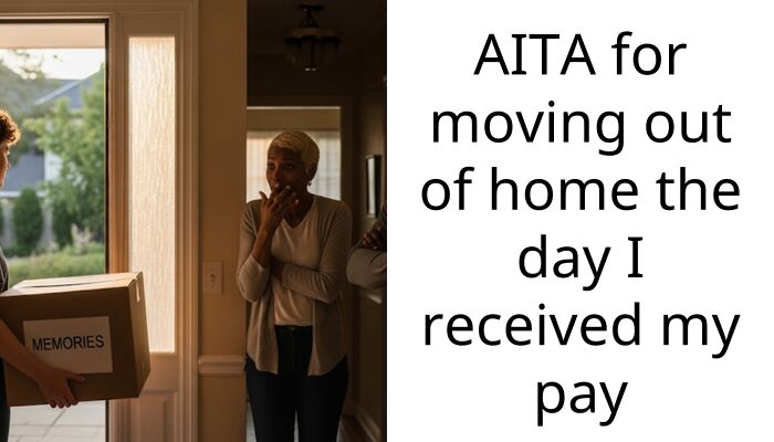 My Mom Demanded Every Cent Of My Paycheck So I Secretly Moved Out Without Telling Her