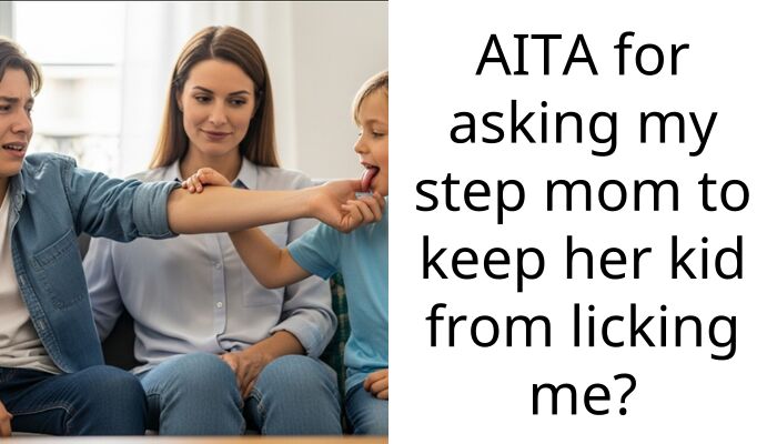 AITA for asking my step mom to keep her kid from licking me?