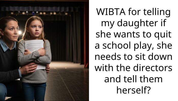 WIBTA for telling my daughter if she wants to quit a school play, she needs to sit down with the directors and tell them herself?
