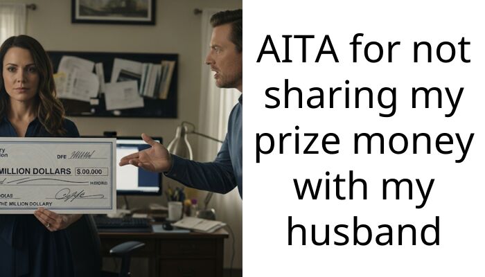 Husband Kept His $5,000 Winnings, So I Refused To Give Him A Dime Of My $50,000