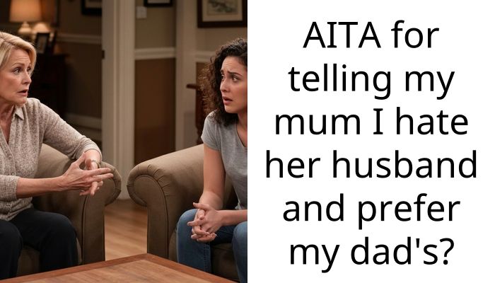 AITA for telling my mum I hate her husband and prefer my dad’s?