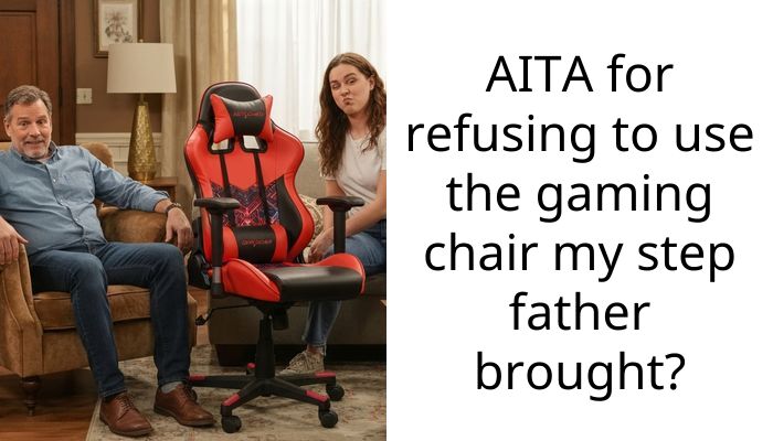 AITA for refusing to use the gaming chair my step father brought?