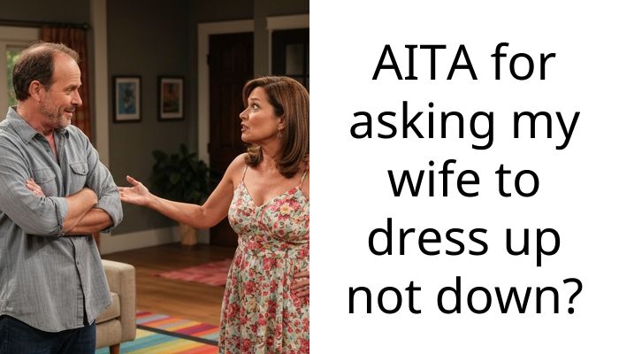 AITA for asking my wife to dress up not down?