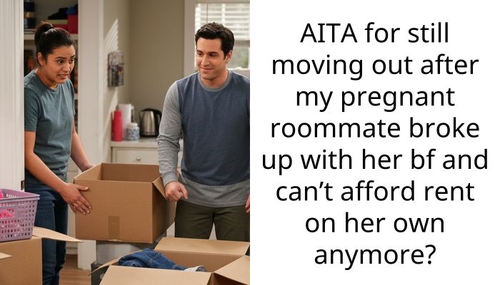AITA for still moving out after my pregnant roommate broke up with her bf and can’t afford rent on her own anymore?