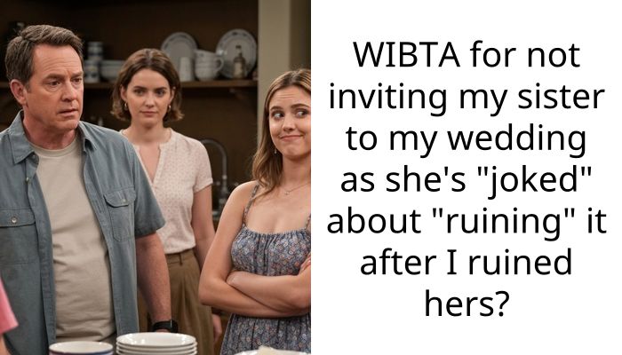 WIBTA for not inviting my sister to my wedding as she’s “joked” about “ruining” it after I ruined hers?