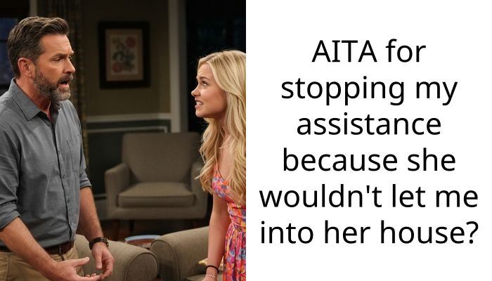 AITA for stopping my a*sistance because she wouldn’t let me into her house?