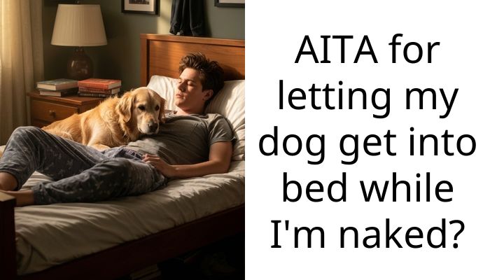 AITA for letting my dog get into bed while I’m n**ed?