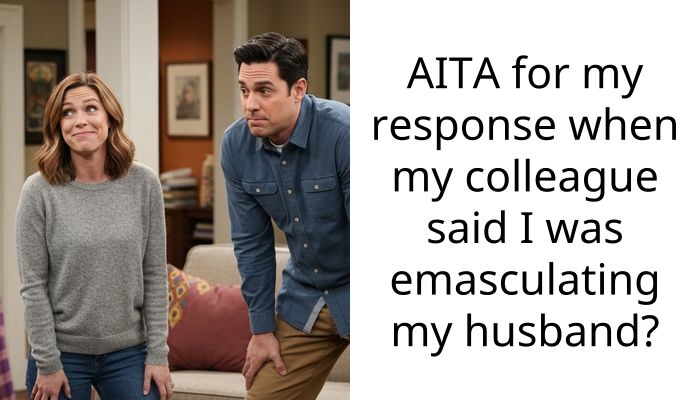 AITA for my response when my colleague said I was emasculating my husband?