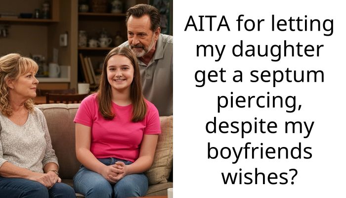 AITA for letting my daughter get a septum piercing, despite my boyfriends wishes?