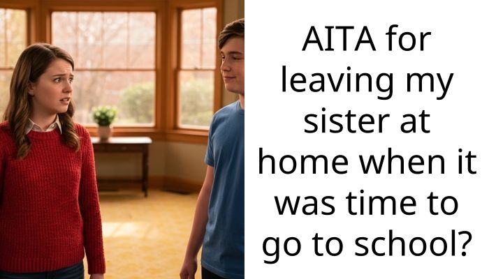 AITA for leaving my sister at home when it was time to go to school?