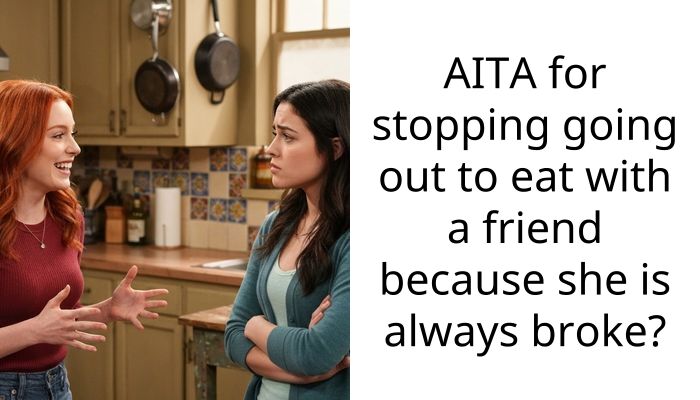 AITA for stopping going out to eat with a friend because she is always broke?