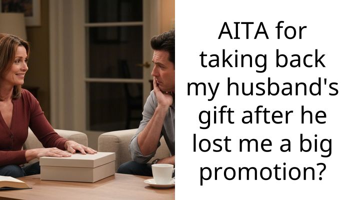AITA for taking back my husband’s gift after he lost me a big promotion?