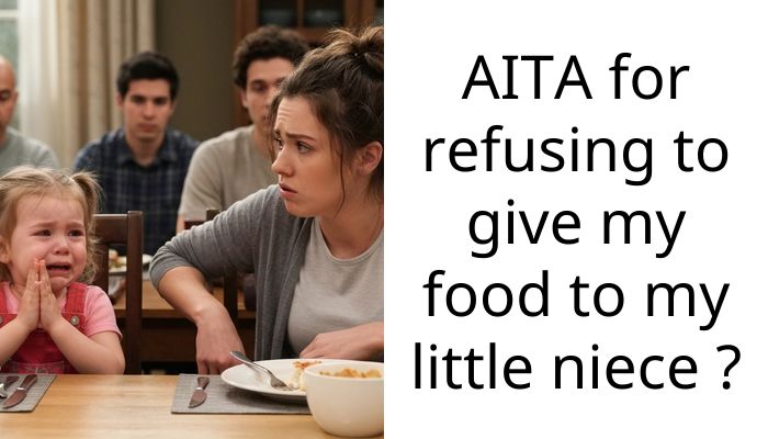 AITA for refusing to give my food to my little niece ?