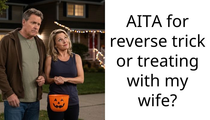 AITA for reverse trick or treating with my wife?