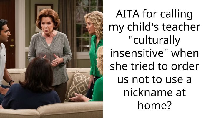 AITA for calling my child’s teacher “culturally insensitive” when she tried to order us not to use a nickname at home?