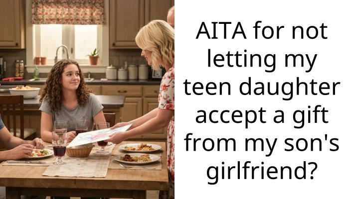 AITA for not letting my teen daughter accept a gift from my son’s girlfriend?
